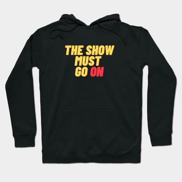 The Show Must Go On Hoodie by Teatro